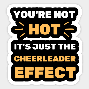 YOU'RE NOT HOT IT'S THE CHEERLEADER EFFECT Sticker